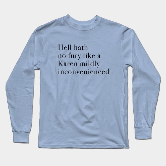 Hell hath no fury like a Karen mildly inconvenienced Long Sleeve T-Shirt by BodinStreet